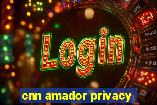 cnn amador privacy